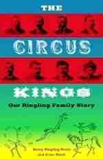 The Circus Kings: Our Ringling Family Story by Henry Ringling North