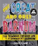 The Great and Only Barnum: The Tremendous, Stupendous Life of Showman P. T. Barnum by Candace Fleming.