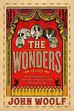 
The Wonders:
The Extraordinary Performers Who
Transformed the Victorian Age
by John Woolf