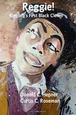 Reggie! Ringling's First Black Clown by Donald Hepner Curtis Roseman