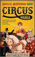 Circus Mania: The Ultimate Book for Anyone Who Ever Dreamed of Running Away with the Circus 