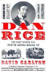  Dan Rice: The Most Famous Man You've Never Heard of  by David Carlyon and Ken Emerson